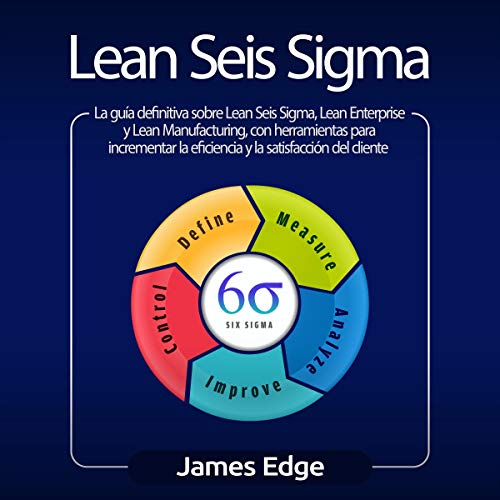 audiolibro Lean Seis Sigma: La guía definitiva sobre Lean Seis Sigma, Lean Enterprise y Lean Manufacturing, con herramientas para incrementar la eficiencia y la satisfacción del cliente