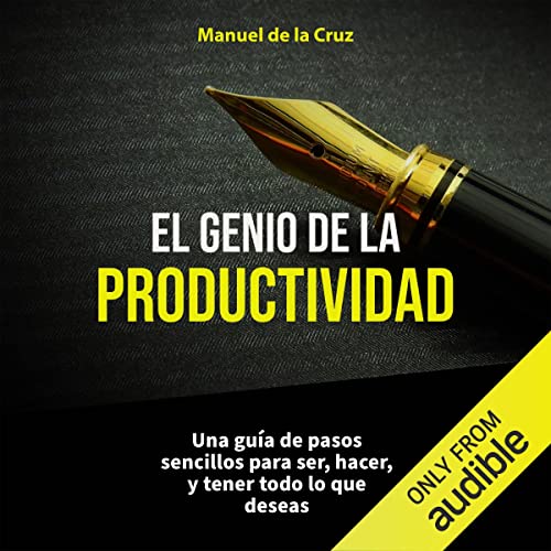 audiolibro El genio de la productividad: Una guía de pasos sencillos para ser, hacer, y tener todo lo que deseas