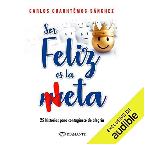audiolibro Ser Feliz Es La Meta: 25 historias para contagiarse de alegría