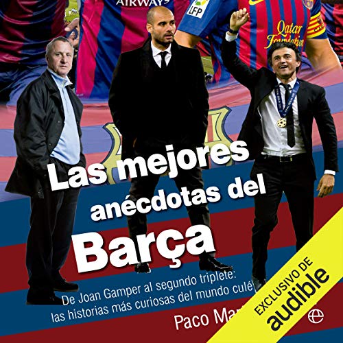 «Las mejores anécdotas del Barça: De Joan Gamper al segundo triplete: las historias más curiosas del mundo culé»