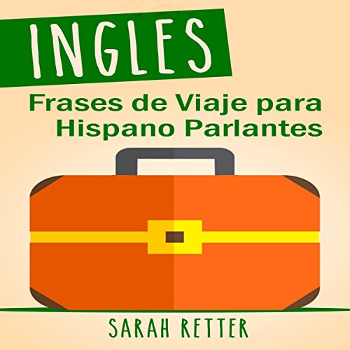 audiolibro Ingles: Frases de Viaje Para Hispano Parlantes: Las 1000 Frases De Viaje MáS úTiles En IngléS Para Viajeros Que Hablan Castellano