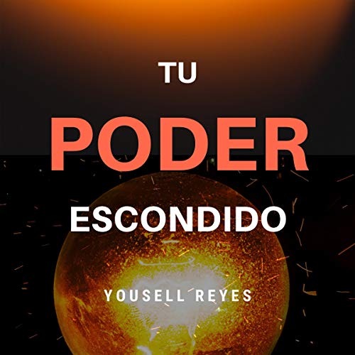 «Tu Poder Escondido: Descubra Cuál es el Poder Que Llevas por Dentro»