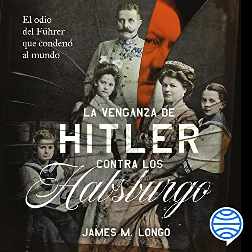 audiolibro La venganza de Hitler contra los Habsburgo