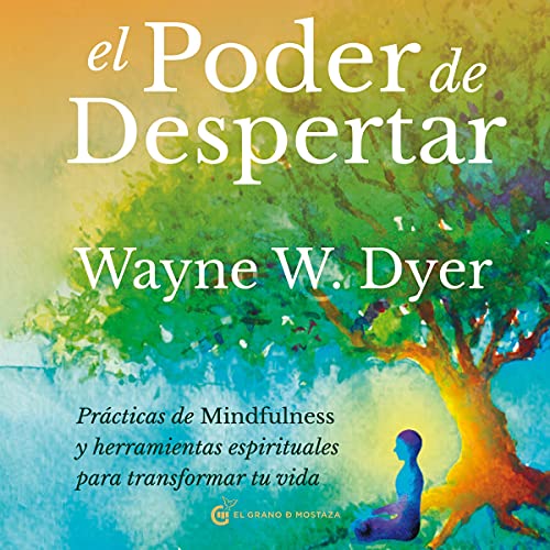 «El poder de despertar: Prácticas de mindfulness y herramientas espirituales para transformar tu vida»