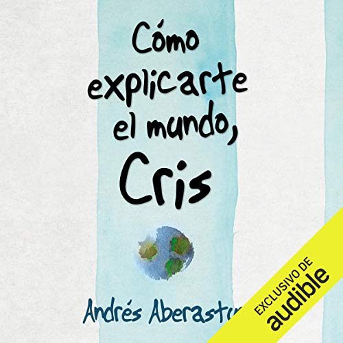 «Cómo Explicarte El Mundo, Cris: Testimonio de la vida con mi hijo»