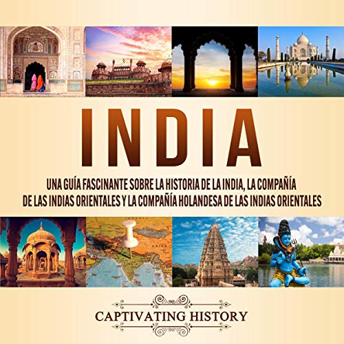 audiolibro India: Una Guía Fascinante Sobre la Historia de la India, la Compañía De las Indias Orientales y la Compañía Holandesa de las Indias Orientales