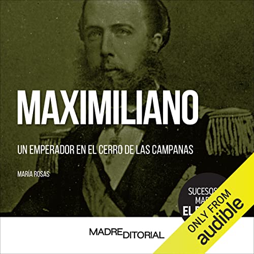 audiolibro Maximiliano: Un emperador en el cerro de las campanas