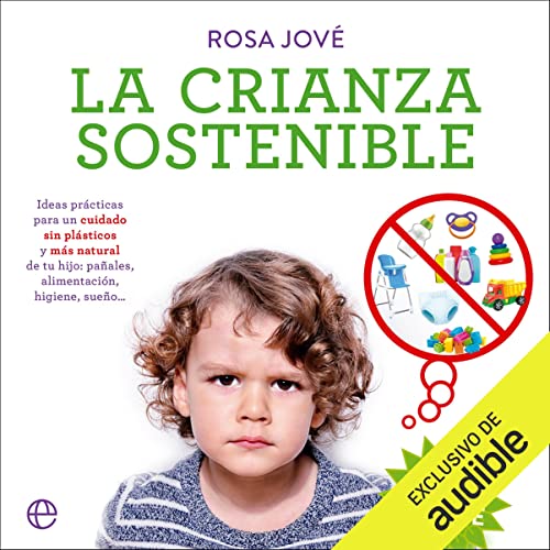 audiolibro La crianza sostenible: Ideas prácticas para un cuidado sin plásticos y más natural de tu hijo: pañales, alimentación, higiene, sueño...