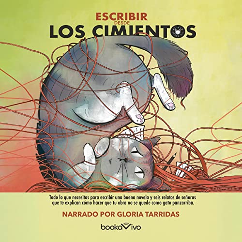 «Escribir desde los cimientos: Todo lo que necesitas para escribir una novela y seis relatos de señoras que te explican cómo para que tu obra no se quede como gato panza arriba»