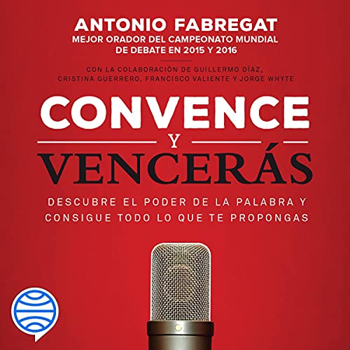 «Convence y vencerás: Descubre el poder de la palabra y consigue todo lo que te propongas»