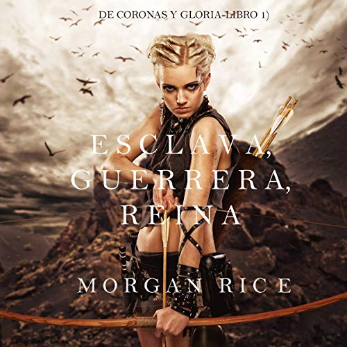 «Esclava, Guerrera, Reina: De Coronas y Gloria – Libro 1»