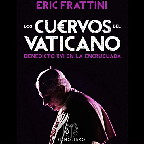 «Los cuervos del Vaticano: Benedicto XVI en la Encrucijada»