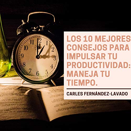 audiolibro Los 10 mejores consejos para impulsar tu productividad: Maneja tu tiempo