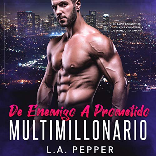 «De Enemigo A Prometido Multimillonario: Un Falso Romance De Oficina Que Convertira A Los Enemigos En Amantes»
