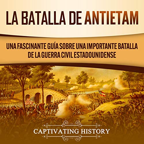 audiolibro La Batalla de Antietam: Una Fascinante Guía sobre una Importante Batalla de la Guerra Civil Estadounidense