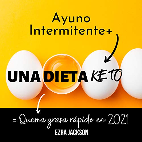 «Una Dieta Keto: 2021: Ayuno Intermitente y Ceto Para Una Quema de Grasa Óptima Para Principiantes»