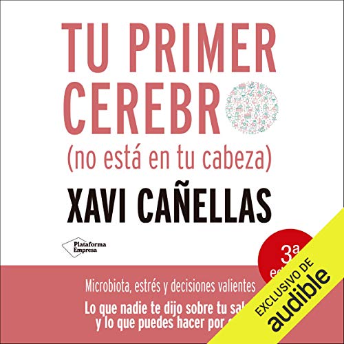 «Tu primer cerebro. No está en tu cabeza: Microbiota, estrés y decisiones valientes»