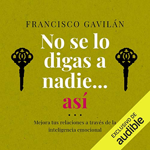 audiolibro No se lo digas a nadie...así (Narración en Castellano): Mejora tus relaciones a través de la inteligencia emocional