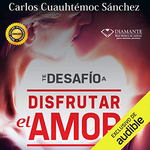audiolibro Te Desafío A Disfrutar El Amor: Te desafío a conquistar, seducir, perdonar, apasionarte y dignificarte