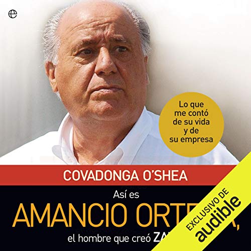 «Así es Amancio Ortega: Lo que me contó de su vida y de su empresa»