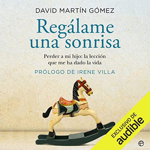 «Regálame una sonrisa: Perder a mi hijo: la lección que me ha dado la vida»