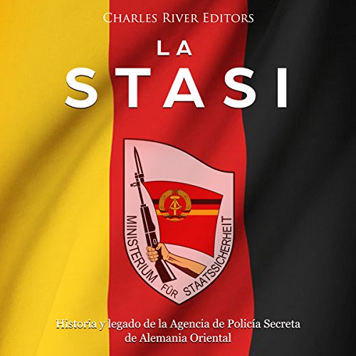 audiolibro La Stasi: Historia y legado de la Agencia de Policía Secreta de Alemania Oriental