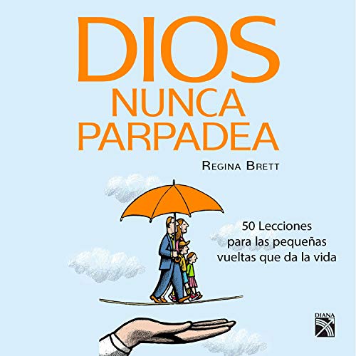 «Dios nunca parpadea: 50 Lecciones para las pequeñas vueltas que da la vida.»