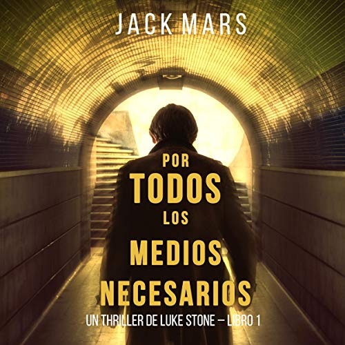 «Por Todos los Medios Necesarios: Un Thriller de Luke Stone, Libro 1»