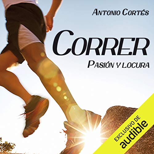 «Correr Pasion Y Locura: Guia completa para iniciar o perfeccionar el arte de correr»