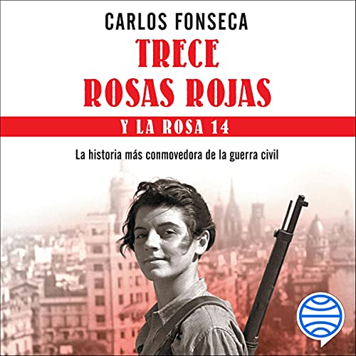 audiolibro Trece Rosas Rojas y la Rosa Catorce: La historia más conmovedora de la guerra civil