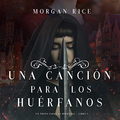 «Una Canción para Los Huérfanos: Un Trono para Las Hermanas, Libro Tres»