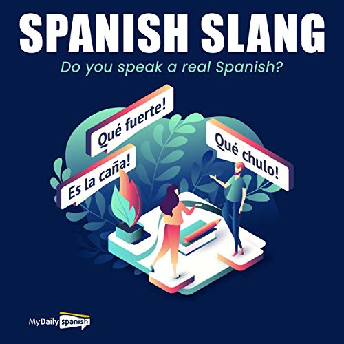 «Spanish Slang: Do You Speak the Real Spanish?: The Essentials of Spanish Slang (Colloquial Spanish)»