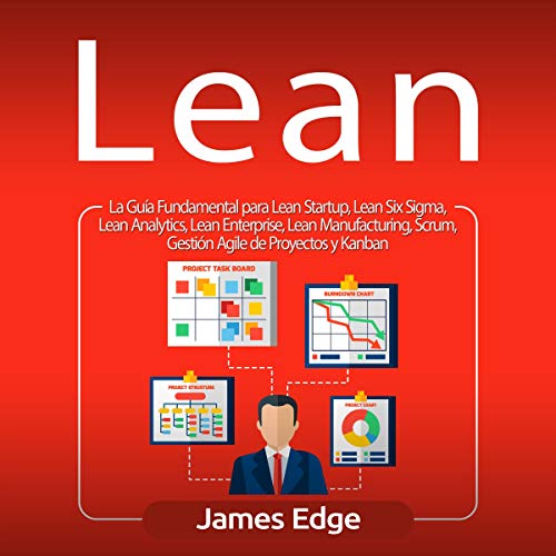 «Lean (Spanish Edition): La Guía Fundamental Para Lean Startup, Lean Six Sigma, Lean Analytics, Lean Enterprise, Lean Manufacturing, Scrum, Gestión Agile de Proyectos y Kanban»