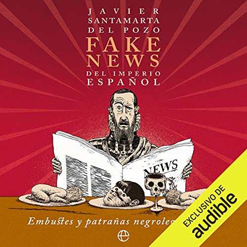 «Fake news del Imperio español: Embustes y patrañas negrolegendarias»