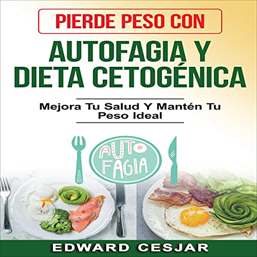 «Pierde Peso Con Autofagia Y Dieta Cetogénica: Mejora Tu Salud Y Mantén Tu Peso Ideal (Descubra los Secretos de Estos Métodos y Logre sus Objetivos en la Pérdida de Peso)»