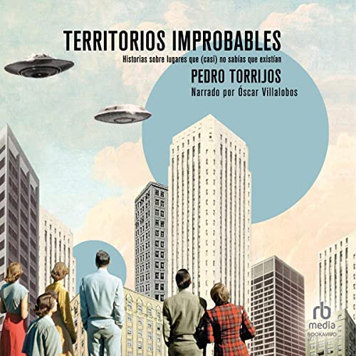 audiolibro Territorios improbables: Historias sobre lugares que (casi) no sabías que existían