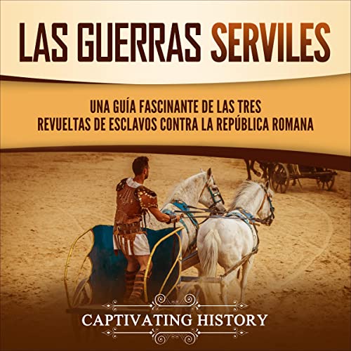 audiolibro Las guerras serviles: Una guía fascinante de las tres revueltas de esclavos contra la República romana