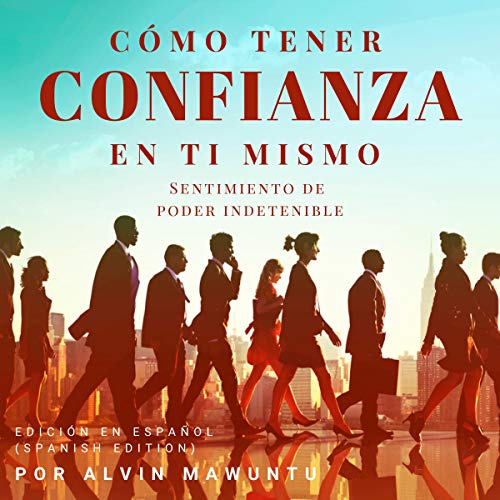 «Cómo tener confianza en ti mismo: Sentimiento de poder indetenible»