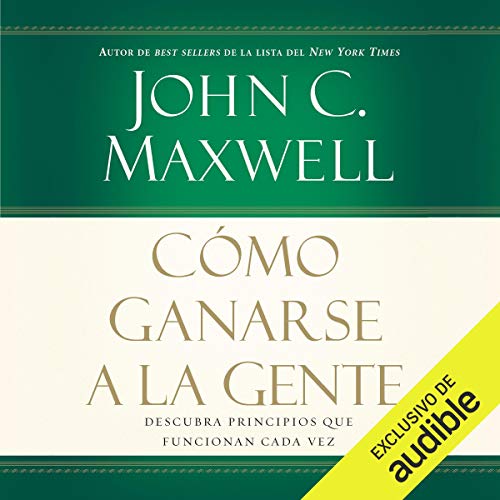 audiolibro Cómo Ganarse a La Gente: Descubra los principios que funcionan cada vez