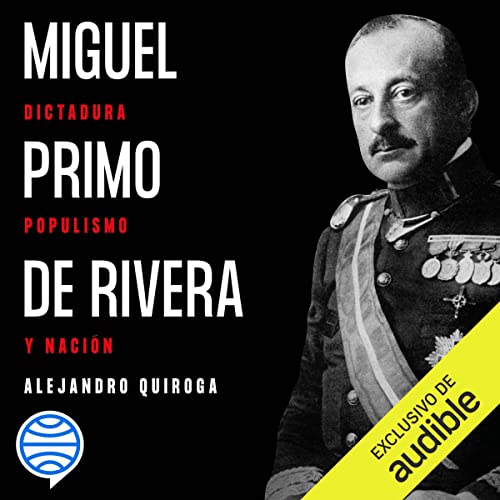 audiolibro Miguel Primo de Rivera: Dictadura, populismo y nación