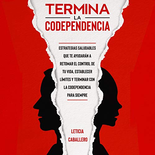 audiolibro Termina la codependencia: Estrategias saludables que te ayudarán a retomar el control de tu vida, establecer límites y terminar con la codependencia para siempre