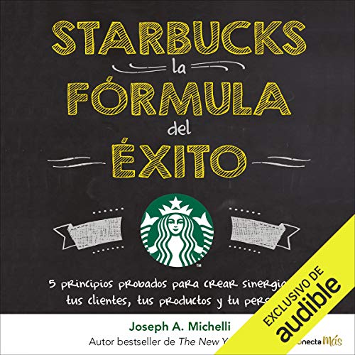 audiolibro Starbucks, la fórmula del éxito: 5 principios probados para crear sinergia con tus clientes, tus productos y tu personal