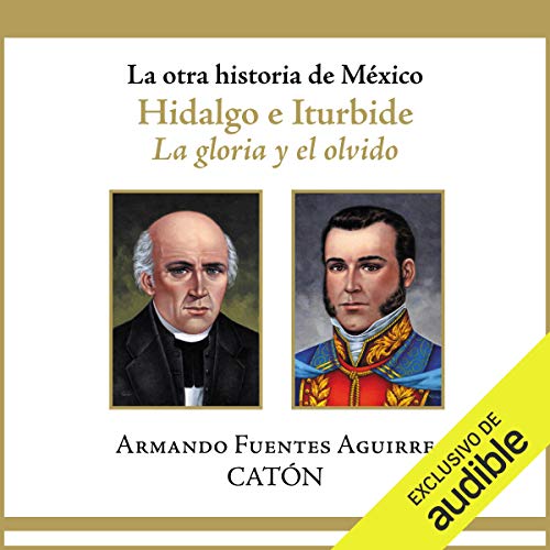 «La otra historia de México: Hidalgo e Iturbide: La gloria y el olvido»