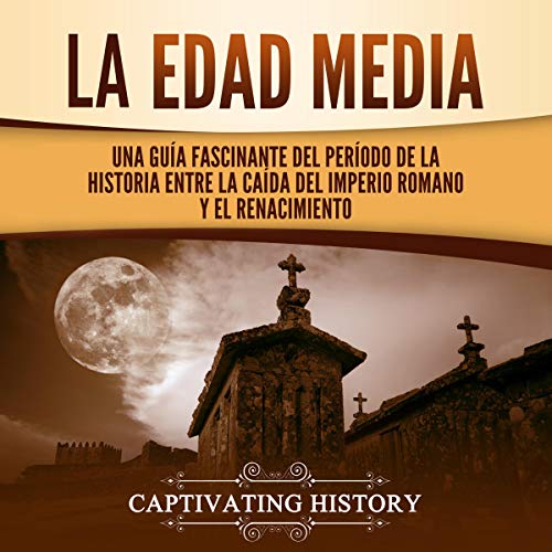 audiolibro La Edad Media: Una Guía fascinante del período de la historia entre la caída del Imperio romano y el Renacimiento