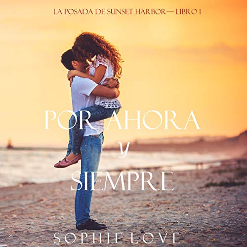 «Por Ahora y Siempre: La Posada de Sunset Harbor – Libro 1»