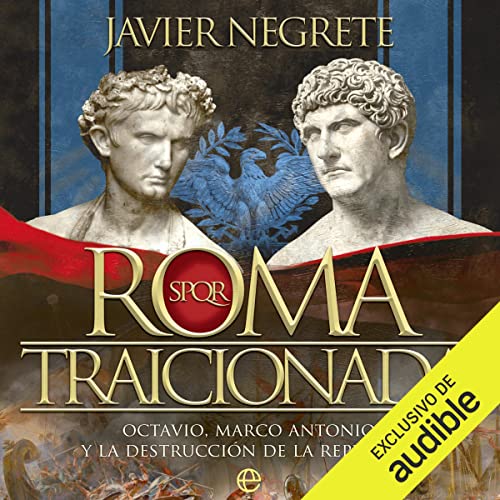 «Roma traicionada: Octavio, Marco Antonio y la destrucción de la República»