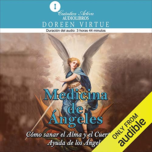 «Medicina de ángeles (Narración en Castellano): Cómo sanar el alma y el cuerpo con ayuda de los ángeles»