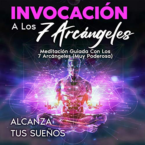 «Invocación a Los 7 Arcángeles: Meditación Guiada con los 7 Arcángeles (Muy Poderosa)»