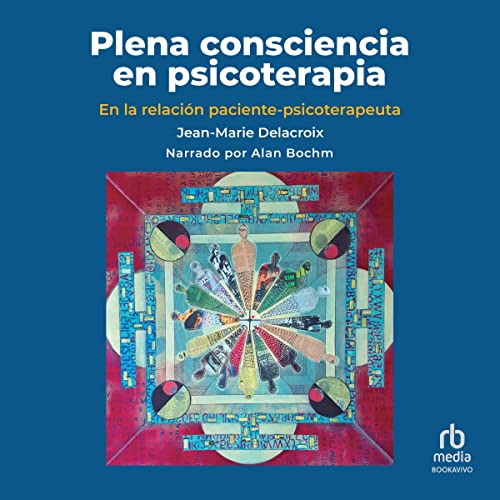 «Plena consciencia en psicoterapia: En la relación paciente-psicoterapeuta. Influencias de América Latina»