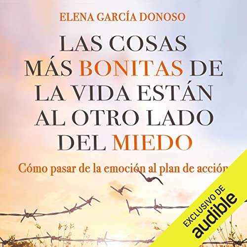 audiolibro Las cosas más bonitas de la vida están al otro lado del miedo: Cómo pasar de la emoción al plan de acción